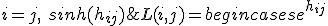 L(i, j) = begin{cases}e^{h_{ij}} & i = j, \ sinh(h_{ij}) & j > i, \ 0 & j < i, \ end{cases}