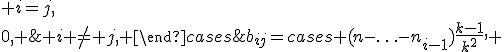 b_{ij}=\begin{cases} (n-\ldots-n_{i-1})\frac{k-1}{k^2}, & i=j,\\
0, & i \not= j, 
\end{cases}