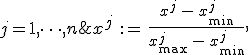 x^j \, {:=} \, \frac{x^j \, - \, x_{\min}^j}{x_{\max}^j \, - \, x_{\min}^j}, \; j = 1, \dots, n