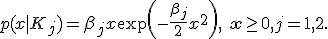  p(x|K_j) = \beta_j x\exp\left(-\frac{\beta_j}{2}x^2\right),\ \mathbf{x\ge 0},j=1,2.