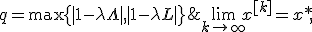 \lim_{k \to \infty}x^{[k]} = x*, \; ||x^{[k]}-x*||\leq q^k ||x^{[0]}-x*||, \; q = \max\{|1-\lambda\Lambda|, |1-\lambda L |\}