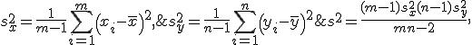 \displaystyle s^2  = \frac{(m-1)s_x^2+(n-1)s_y^2}{m+n-2},\;\; s_x^2  = \frac1{m-1} \sum_{i=1}^m \left( x_i - \bar x \right)^2,\;\; s_y^2  = \frac1{n-1} \sum_{i=1}^n \left( y_i - \bar y \right)^2 