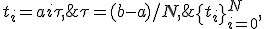 \left\{{t_i}\right\}_{i = 0}^{N},\; t_i = a + i{\tau},\; {\tau}= (b - a)/{N}, \;t \in \left[{a, b}\right].