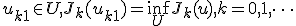  u_{k+1}\in U,  J_k(u_{k+1})=\inf\limits_U J_k(u),  k=0,1,\dots 