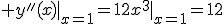  y''(x)|_{x=1}=12x^3|_{x=1}=12