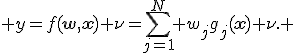  y=f(\mathbf{w},\mathbf{x})+\nu=\sum_{j=1}^N w_jg_j(\mathbf{x})+\nu. 