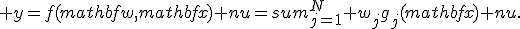  y=f(mathbf{w},mathbf{x})+nu=sum_{j=1}^N w_jg_j(mathbf{x})+nu. 