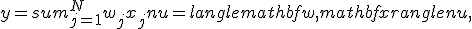  y=sum_{j=1}^N w_jx_j+nu=langlemathbf{w},mathbf{x}rangle +nu, 