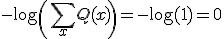 - \log \left( \sum_{x} Q(x) \right) = - \log(1) = 0