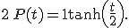 2 \, P(t) = 1 + \tanh \left( \frac{t}{2} \right).
