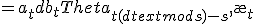 
begin{align}
hat{y}_{t+d} &= a_t + d b_t Theta_{t + (d text{ mod } s) - s}, \
a_t &= alpha_1 left( y_t - Theta_{t-s} right) + left(1-alpha_1 right)left(a_{t-1} +b_{t-1}right), \
b_t &= alpha_3 left( a_t-a_{t-1} right) + left(1-alpha_3 right)b_{t-1}, \
Theta_t &= alpha_2 left( y_t-a_t right) + left(1-alpha_2 right) Theta_{t-s}, 
end{align}
