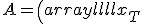 
A =
\left(
\begin{array}{llll}
x_T     & x_{T-1}   & \ldots & x_{T-k+1}   \\
x_{(m-1)k} & x_{(m-1)k-1} & \ldots & x_{(m-2)k+1} \\
\ldots  & \ldots    & \ldots & \ldots    \\
x_{nk} & x_{nk-1} & \ldots & x_{n(k-1)+1} \\
\ldots  & \ldots    & \ldots & \ldots    \\
x_k     & x_{k-1}   & \ldots & x_1       \\
\end{array}
\right),
