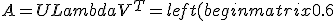 A = ULambda V^T=left(begin{matrix}0.6 & 0.8\0.8 & -0.6\end{matrix}right)left(begin{matrix}3 & 0\0 & 1\end{matrix}right)left(begin{matrix}0.8 & -0.6\0.6 & 0.8\end{matrix}right)^T