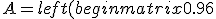 A = left(begin{matrix}0.96 & 1.72\2.28 & 0.96\ end{matrix}right)