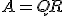 A=QR