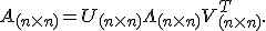 A_{(n\times n)} = U_{(n\times n)} \Lambda_{(n\times n)} V_{(n\times n)}^T.