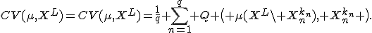 CV(\mu,X^L)=CV(\mu,X^L)=\frac1q \sum_{n=1}^q Q \bigl( \mu(X^L\setminus X^{k_n}_n), X^{k_n}_n \bigr).