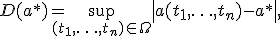 D(a^*) = \sup\limits_{(t_1, \ldots ,t_n) \in \Omega } \left|{a(t_1, \ldots ,t_n) - a^*}\right| ,  