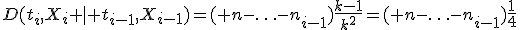 D(t_i,X_i \mid t_{i-1},X_{i-1})=( n-\ldots-n_{i-1})\frac{k-1}{k^2}=( n-\ldots-n_{i-1})\frac{1}{4}