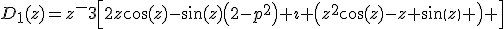 D_1(z)=z^-3\left[2z\cos(z)-\sin(z)\left(2-p^2\right)+\imath \left(z^2\cos(z)-z sin(z) \right) \right]