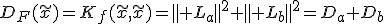 D_F(\tilde{x})=K_f(\tilde{x},\tilde{x})=\parallel L_a\parallel^2+\parallel L_b\parallel^2=D_a+D_b