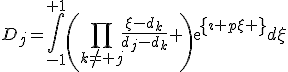 D_j=\int_{-1}^{+1}{\left(\prod_{k\neq j}{\frac{\xi-d_k}{d_j-d_k}} \right)exp{\left\{\imath p\xi \right\}}d\xi}