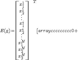 
E(\underline{x})=\left[\begin{array}{c}
x_{1}^{1}\\
x_{2}^{1}\\
\vdots\\
x_{1}^{i}\\
x_{2}^{i}\\
\vdots\\
x_{1}^{N}\\
x_{2}^{N}\\
x_{3}^{N}
\end{array}\right]^{T}\left[\begin{array}{ccccccccc}
0 & 0 & \cdots & e_{11}^{k1} & e_{21}^{k1} & \cdots & e_{11}^{N1} & e_{21}^{N1} & e_{31}^{N1}\\
0 & 0 & \cdots & e_{12}^{k1} & e_{22}^{k1} & \cdots & e_{12}^{N1} & e_{22}^{N1} & e_{32}^{N1}\\
\vdots & \vdots & \ddots & \vdots & \vdots & \ddots & \vdots & \vdots & \vdots\\
e_{11}^{1i} & e_{21}^{1i} & \cdots & e_{11}^{ki} & e_{21}^{ki} & \cdots & e_{11}^{Ni} & e_{21}^{Ni} & e_{31}^{Ni}\\
e_{12}^{1i} & e_{22}^{1i} & \cdots & e_{12}^{ki} & e_{22}^{ki} & \cdots & e_{12}^{Ni} & e_{22}^{Ni} & e_{32}^{Ni}\\
\vdots & \vdots & \ddots & \vdots & \vdots & \ddots & \vdots & \vdots & \vdots\\
e_{11}^{1N} & e_{21}^{1N} & \cdots & e_{11}^{kN} & e_{21}^{kN} & \cdots & 0 & 0 & 0\\
e_{12}^{1N} & e_{22}^{1N} & \cdots & e_{12}^{kN} & e_{22}^{kN} & \cdots & 0 & 0 & 0\\
e_{13}^{1N} & e_{23}^{1N} & \cdots & e_{13}^{kN} & e_{23}^{kN} & \cdots & 0 & 0 & 0
\end{array}\right]\left[\begin{array}{c}
x_{1}^{1}\\
x_{2}^{1}\\
\vdots\\
x_{1}^{i}\\
x_{2}^{i}\\
\vdots\\
x_{1}^{N}\\
x_{2}^{N}\\
x_{3}^{N}
\end{array}\right]
