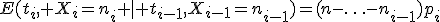 E(t_i, X_i=n_i \mid t_{i-1},X_{i-1}=n_{i-1})=(n-\ldots-n_{i-1})p_i