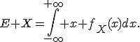 E X=\int_{-\infty}^{+\infty} x f_X(x)dx.