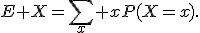 E X=\sum_x xP(X=x).