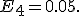 
E_4=0.05.
