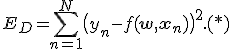 E_D = \sum_{n=1}^{N} \bigl(y_n-f(\mathbf{w},\mathbf{x}_n)\bigr)^2. (*)