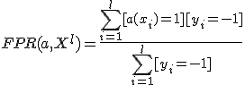FPR(a,X^l)=\frac{\sum_{i=1}^l [a(x_i) = +1][y_i = -1]}{\sum_{i=1}^l [y_i = -1]}