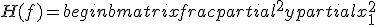 
H(f) = begin{bmatrix}
frac{partial^2 y}{partial x_1^2} & frac{partial^2 y}{partial x_1,partial x_2} & cdots & frac{partial^2 y}{partial x_1,partial x_m} \  \
frac{partial^2 y}{partial x_2,partial x_1} & frac{partial^2 y}{partial x_2^2} & cdots & frac{partial^2 y}{partial x_2,partial x_m} \  \
vdots & vdots & ddots & vdots \  \
frac{partial^2 y}{partial x_m,partial x_1} & frac{partial^2 y}{partial x_m,partial x_2} & cdots & frac{partial^2 y}{partial x_m^2}
end{bmatrix}
