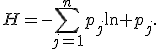 
H=
-\sum_{j=1}^{n}p_j\ln p_j.
