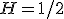 H=1/2
