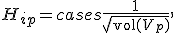 H_{ip} = \begin{cases} \frac{1}{\sqrt{\text{vol}(V_p)}}, & v_i \in V_p, \\ 0 \end{cases}