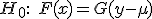 H_0: \quad F(x) = G(y - \mu)