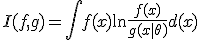 I(f,g)=\int{f(x)\ln{\frac{f(x)}{g(x|\theta)}}d(x)}