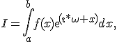 I=\int_a^b{f(x)exp(\imath*\omega x)dx},