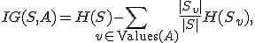 IG(S, A) = H(S) - \sum_{v \in \mathrm{Values}(A)} \frac{|S_v|}{|S|} H(S_v),
