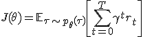 J(\theta) = \mathbb{E}_{\tau \sim p_\theta(\tau)} \left[ \sum_{t=0}^{T} \gamma^t r_t \right]