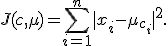 J(c,\mu)=\sum_{i=1}^{n}|x_i-\mu_{c_i}|^2.