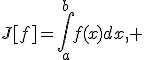J[f]=\int_a^b{f(x)dx}, 