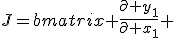 
J=\begin{bmatrix} \frac{\partial y_1}{\partial x_1} & \cdots & \frac{\partial y_1}{\partial x_m} \\ \vdots & \ddots & \vdots \\ \frac{\partial y_n}{\partial x_1} & \cdots & \frac{\partial y_n}{\partial x_m} \end{bmatrix}.
