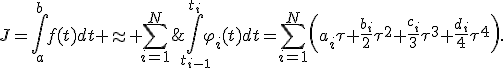 J=\int_a^bf(t)dt \approx \sum_{i=1}^N\;\int_{t_{i-1}}^{t_i}\varphi_i(t)dt=\sum_{i=1}^N\left(a_i\tau+{b_i\over2}\tau^2+{c_i\over3}\tau^3+{d_i\over4}\tau^4\right).