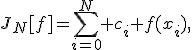 J_N[f]=\sum_{i=0}^N {c_i f(x_i)},