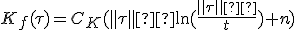 K_f(\tau)=C_K(\parallel\tau\parallel²\ln(\frac{\parallel\tau\parallel²}{t})+n)