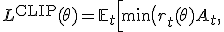 L^{\mathrm{CLIP}}(\theta)=\mathbb{E}_t\Big[\min\big(r_t(\theta)A_t,\;\mathrm{clip}(r_t(\theta),1-\varepsilon,1+\varepsilon)A_t\big)\Big],