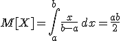 M[X] = \int\limits_{a}^b\!\frac{x}{b-a}\, dx = \frac{a+b}{2}